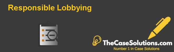 Responsible Lobbying Case Solution